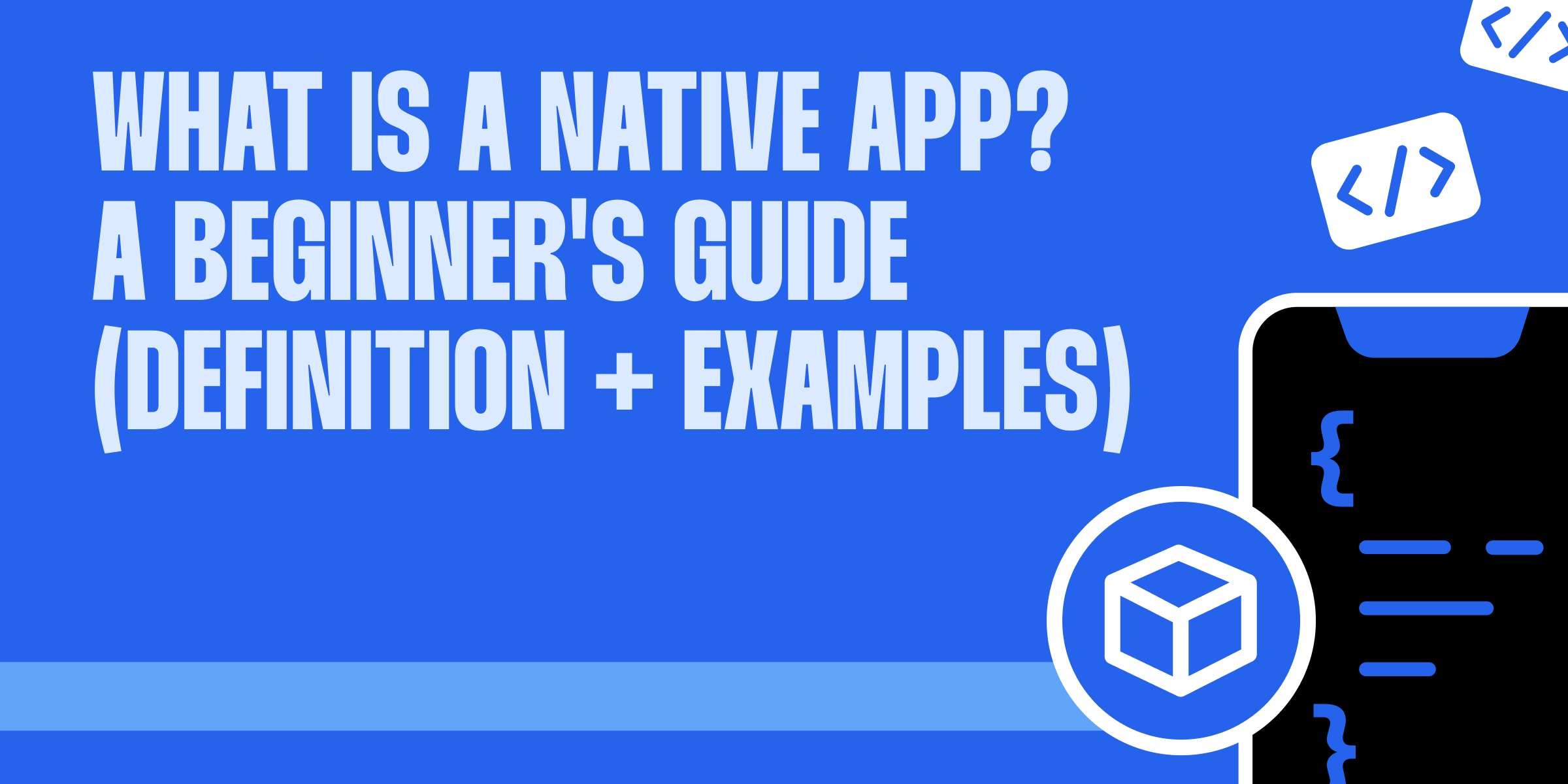 What is a Native App? A Beginner's Guide (Definition + Examples) Scenes